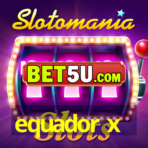 equador x